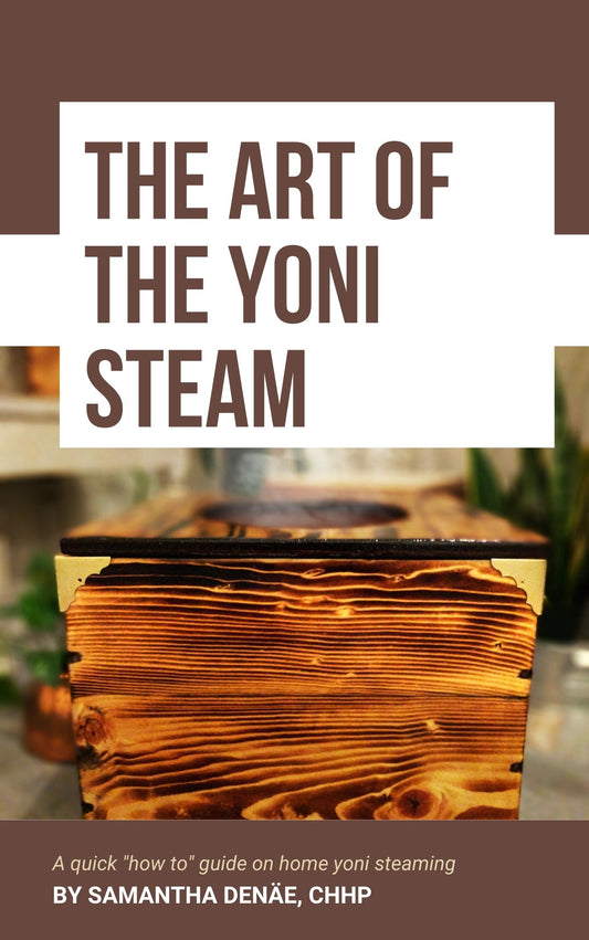 The Art of the Yoni Steam: A Quick How To Guide on Home Yoni Steaming Ebook